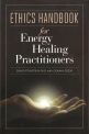 Ethics Handbook for Energy Healing Practitioners